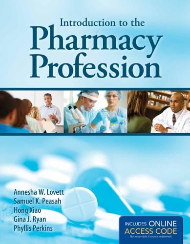 Introduction to the Pharmacy Profession (9781449698195) by Lovett, Annesha W.; Peasah, Samuel K.; Xiao, Hong; Ryan, Gina J.