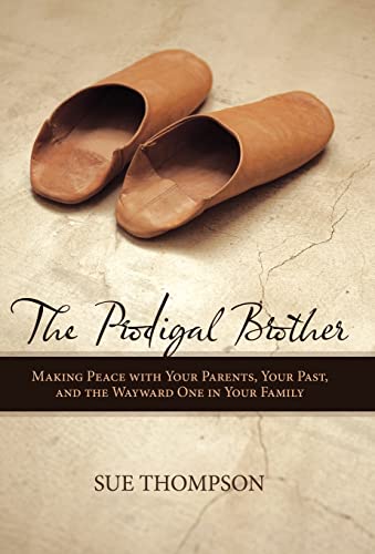 9781449700546: The Prodigal Brother: Making Peace With Your Parents, Your Past, and the Wayward One in Your Family