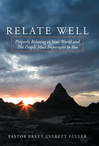 Relate Well: Properly Relating to Your World and the People Most Important to You