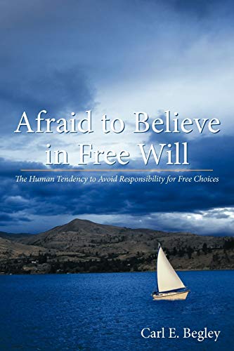 Stock image for Afraid to Believe in Free Will: The Human Tendency to Avoid Responsibility for Free Choices for sale by Chiron Media