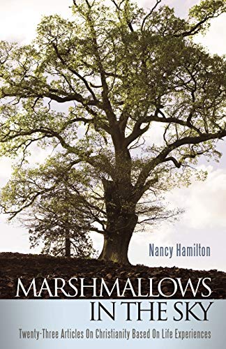 Marshmallows In The Sky: Twenty-Three Articles On Christianity Based On Life Experiences (9781449702076) by Hamilton, Nancy