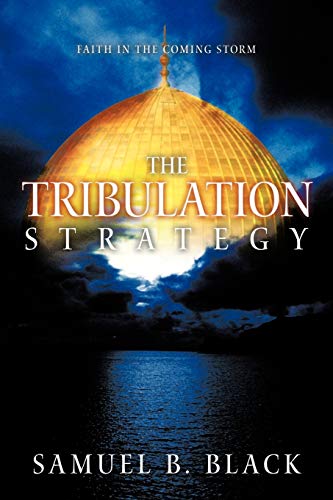 Imagen de archivo de The Tribulation Strategy: Faith in the Coming Storm a la venta por Lakeside Books