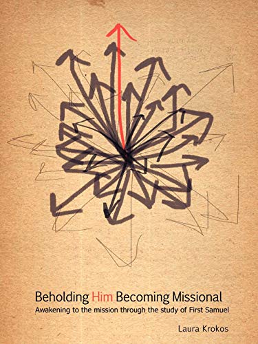 9781449705732: Beholding Him, Becoming Missional: Awakening to the Mission Through the Study of 1 Samuel
