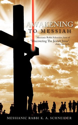 Imagen de archivo de Awakening To Messiah: Messianic Rabbi Schneider, host of "Discovering The Jewish Jesus", shares his faith. a la venta por SecondSale