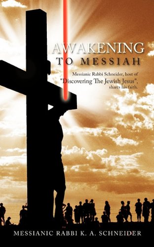 9781449705879: Awakening to Messiah: Messianic Rabbi Schneider, Host of "Discovering the Jewish Jesus", Shares His Faith.