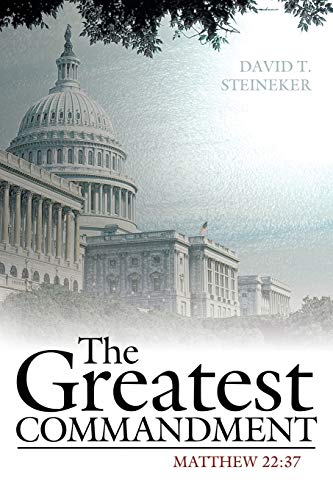 The Greatest Commandment: Mathew 22:37 (Paperback) - David T Steineker