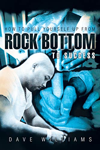 How to Pull Yourself up from Rock Bottom to Success - Williams, Dave