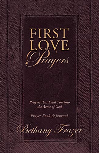 Beispielbild fr First Love Prayers: Prayers That Lead You Into the Arms of God zum Verkauf von Chiron Media