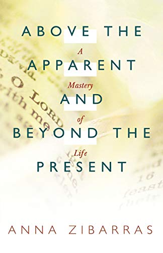 Stock image for Above the Apparent and Beyond the Present A Mastery of Life for sale by PBShop.store US