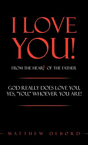Imagen de archivo de I Love You! from the Heart of the Father: God really does love you, yes, YOU, whoever you are! a la venta por Lakeside Books