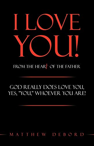 Imagen de archivo de I Love You! from the Heart of the Father: God Really Does Love You, Yes, You, Whoever You Are! a la venta por ThriftBooks-Atlanta