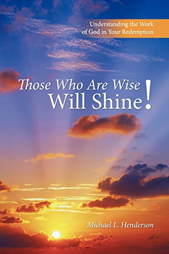 Stock image for Those Who Are Wise Will Shine!: Understanding the Work of God in Your Redemption for sale by HPB-Red