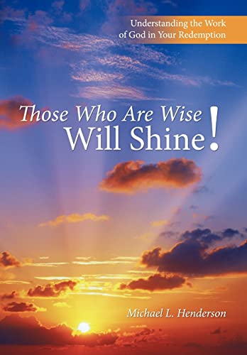 Stock image for Those Who Are Wise Will Shine!: Understanding the Work of God in Your Redemption for sale by Lakeside Books