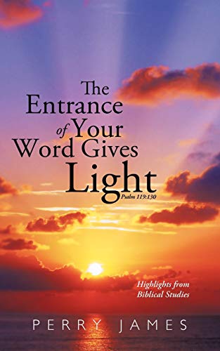 Beispielbild fr The Entrance of Your Word Gives Light Psalm 119: 130: Highlights from Biblical Studies zum Verkauf von Chiron Media