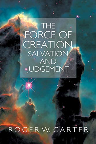 9781449710729: The Force of Creation, Salvation and Judgement