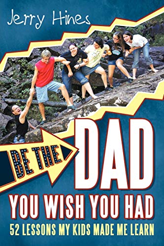 Beispielbild fr Be the Dad You Wish You Had!: 52 Lessons My Kids Made Me Learn zum Verkauf von Chiron Media
