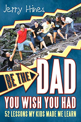 Stock image for Be the Dad You Wish You Had!: 52 Lessons My Kids Made Me Learn for sale by Chiron Media