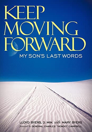 Keep Moving Forward: My Son's Last Words (9781449716301) by Byers D Min, Lloyd; Byers, Mary