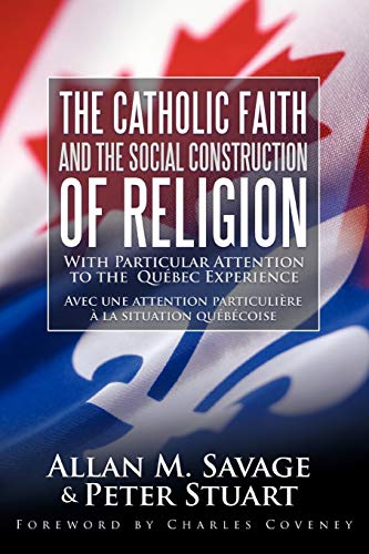 Stock image for The Catholic Faith and the Social Construction of Religion With Particular Attention to the Qubec Experience for sale by PBShop.store US
