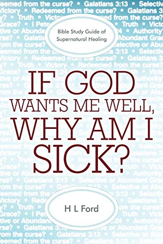 Stock image for If God Wants Me Well, Why Am I Sick? A Bible Study Guide of Supernatural Healing for sale by Once Upon A Time Books