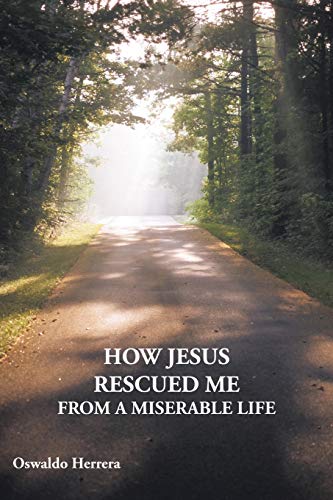 Imagen de archivo de How Jesus Rescued Me From a Miserable Life a la venta por Lucky's Textbooks