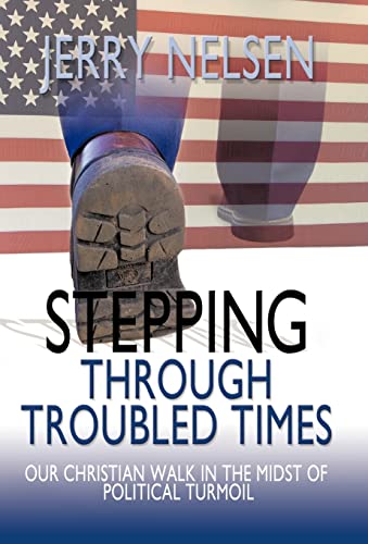 9781449723378: Stepping Through Troubled Times: Our Christian Walk in the Midst of Political Turmoil