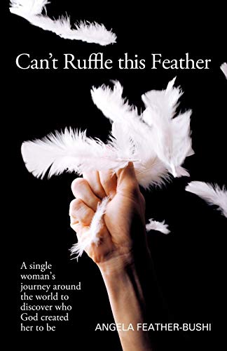 Stock image for Can't Ruffle this Feather: A Single Woman's Journey Around the World to Discover who God Created Her to be for sale by SecondSale