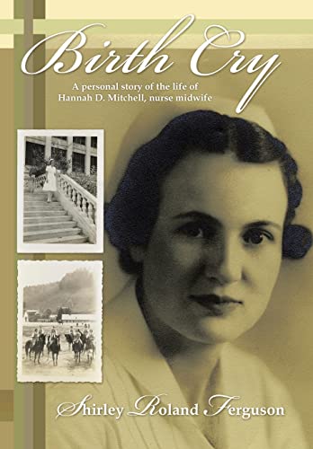 9781449727420: Birth Cry: A Personal Story of the Life of Hannah D. Mitchell, Nurse Midwife