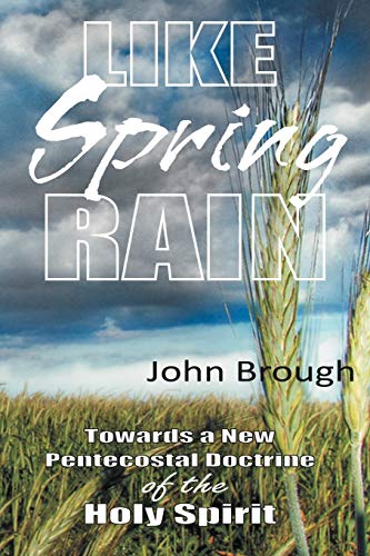 Imagen de archivo de Like Spring Rain: Towards a New Pentecostal Doctrine of the Holy Spirit a la venta por Chiron Media