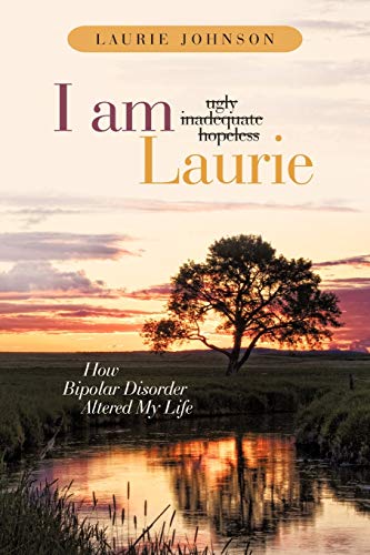Stock image for I Am Laurie : How Bipolar Disorder Altered My Life for sale by Better World Books