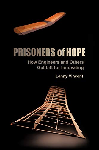 Prisoners Of Hope: How Engineers And Others Get Lift For Innovating (9781449728267) by Vincent, Lanny