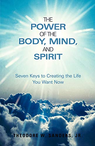 Beispielbild fr The Power Of The Body, Mind, And Spirit Seven Keys to Creating the Life You Want Now zum Verkauf von PBShop.store US