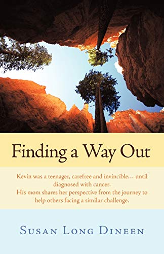 Stock image for Finding A Way Out: Kevin was a Teenager, Carefree and Invincible . . . Until Diagnosed with Cancer. His Mom Shares her Perspective from the Journey to Help Others Facing a Similar Challenge. for sale by More Than Words