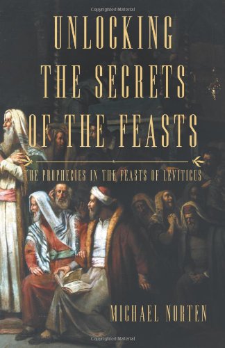 Imagen de archivo de Unlocking the Secrets of the Feasts: The Prophecies in the Feasts a la venta por Hawking Books