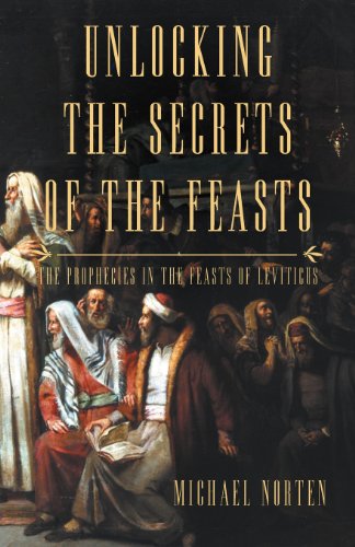 Stock image for Unlocking the Secrets of the Feasts: The Prophecies in the Feasts of Leviticus for sale by HPB-Movies