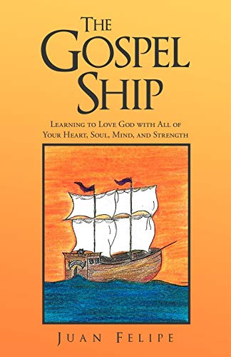 The Gospel Ship: Learning to Love God with All of Your Heart, Soul, Mind, and Strength (9781449734138) by Davis, Phil