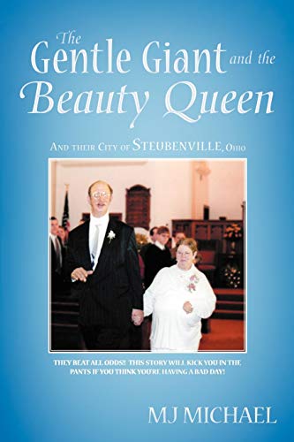 9781449735166: The Gentle Giant and the Beauty Queen: And their City of Steubenville, Ohio