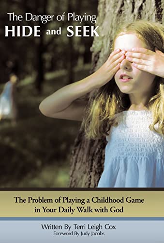 9781449737115: The Danger of Playing Hide and Seek: The Problem of Playing a Childhood Game in Your Daily Walk with God
