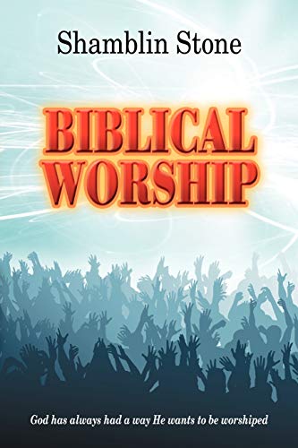 Stock image for Biblical Worship: God Has Always Had a Way He Wants to Be Worshiped for sale by Chiron Media