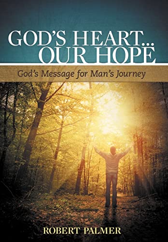 God's Heart... Our Hope: God's Message for Man's Journey (9781449737474) by Palmer MD, Robert