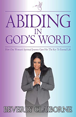 Stock image for Abiding in God's Word: How One Woman's Spiritual Journey Gave Her the Key to Eternal Life for sale by Books From California