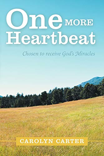 One More Heartbeat: Chosen to receive God's Miracles (9781449739355) by Carter, Carolyn