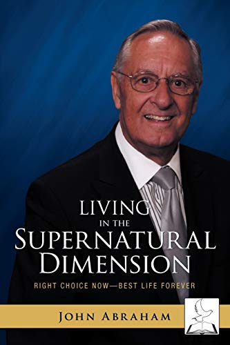 Beispielbild fr Living in the Supernatural Dimension: Right Choice Now-Best Life Forever zum Verkauf von WorldofBooks