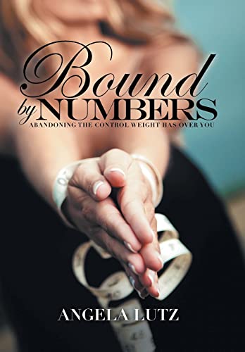 9781449740986: Bound by Numbers: Abandoning the Control Weight Has over You