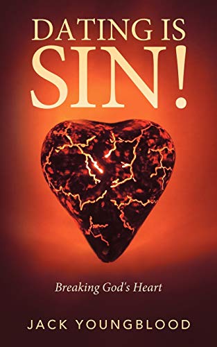 Dating is Sin!: Breaking God's Heart (9781449742256) by Youngblood, Jack