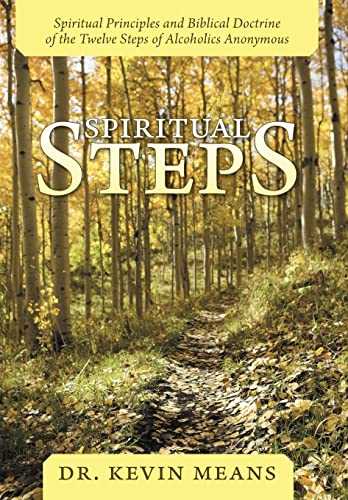9781449743918: Spiritual Steps: Spiritual Principles and Biblical Doctrine of the Twelve Steps of Alcoholics Anonymous