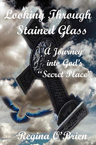 9781449744823: Looking Through Stained Glass: A Journey Into God's "Secret Place"