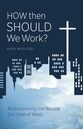 Beispielbild fr How then Should We Work?: Rediscovering the Biblical Doctrine of Work zum Verkauf von Wonder Book