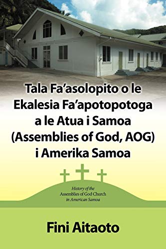 9781449746438: Tala Fa’asolopito O Le Ekalesia Fa’apotopotoga a Le Atua I Samoa (Assemblies of God, Aog) I Amerika Samoa: History of the Assemblies of God Church in