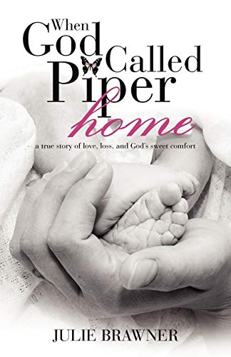 Stock image for When God Called Piper Home: A True Story of Love, Loss, and God's Sweet Comfort for sale by Chiron Media